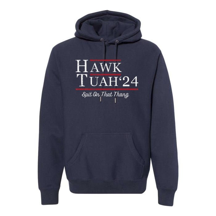 Hawk Tuah 24 Spit On That Thang Premium Hoodie