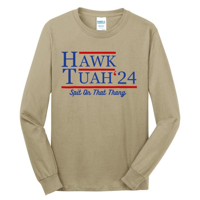 Hawk Tuah 24 Spit On That Thang Tall Long Sleeve T-Shirt