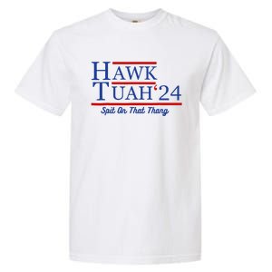 Hawk Tuah 24 Spit On That Thang Garment-Dyed Heavyweight T-Shirt