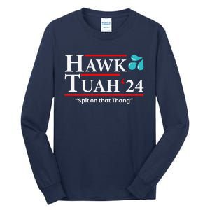 Hawk Tuah 24 Spit On That Thang Tall Long Sleeve T-Shirt