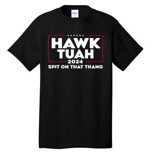 Hawk Tuah 24 Spit On That Thang Funny Saying Tall T-Shirt