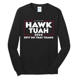 Hawk Tuah 24 Spit On That Thang Funny Saying Tall Long Sleeve T-Shirt