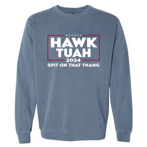 Hawk Tuah 24 Spit On That Thang Funny Saying Garment-Dyed Sweatshirt