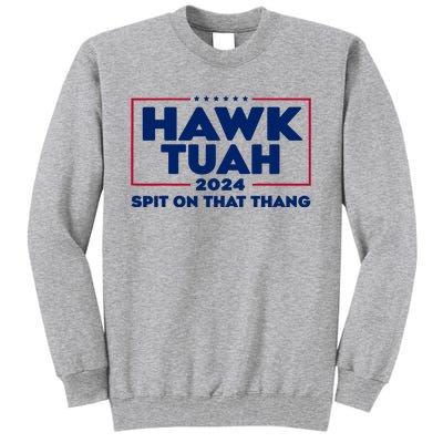 Hawk Tuah 24 Spit On That Thang Funny Saying Tall Sweatshirt