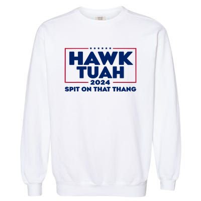 Hawk Tuah 24 Spit On That Thang Funny Saying Garment-Dyed Sweatshirt