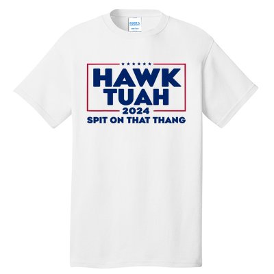 Hawk Tuah 24 Spit On That Thang Funny Saying Tall T-Shirt