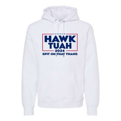 Hawk Tuah 24 Spit On That Thang Funny Saying Premium Hoodie