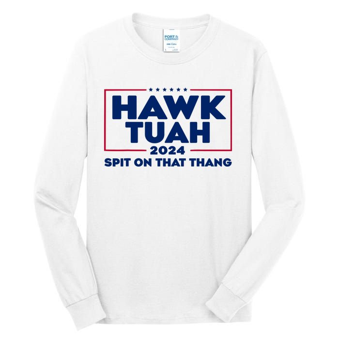 Hawk Tuah 24 Spit On That Thang Funny Saying Tall Long Sleeve T-Shirt