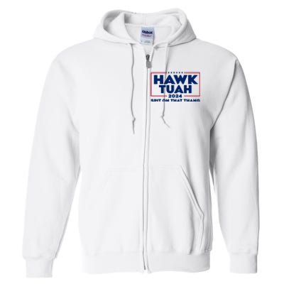 Hawk Tuah 24 Spit On That Thang Funny Saying Full Zip Hoodie