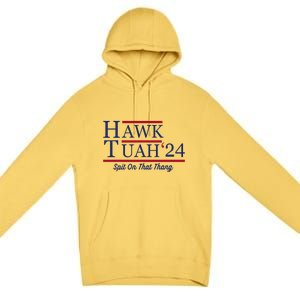 Hawk Tuah 24 Spit On That Thang Hawk Tuah 2024 Hawk Tush Premium Pullover Hoodie