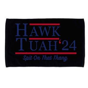 Hawk Tuah 24 Spit On That Thang Hawk Tuah 2024 Hawk Tush Microfiber Hand Towel