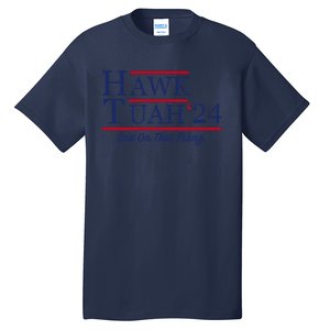 Hawk Tuah 24 Spit On That Thang Hawk Tuah 2024 Hawk Tush Tall T-Shirt