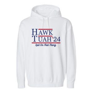 Hawk Tuah 24 Spit On That Thang Hawk Tuah 2024 Hawk Tush Garment-Dyed Fleece Hoodie