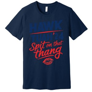 Hawk Tuah 24 Spit On That Thang Hawk Tuah 2024 Hawk Tush Premium T-Shirt