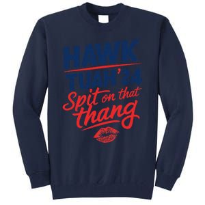 Hawk Tuah 24 Spit On That Thang Hawk Tuah 2024 Hawk Tush Tall Sweatshirt