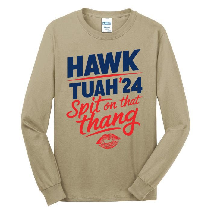 Hawk Tuah 24 Spit On That Thang Hawk Tuah 2024 Hawk Tush Tall Long Sleeve T-Shirt