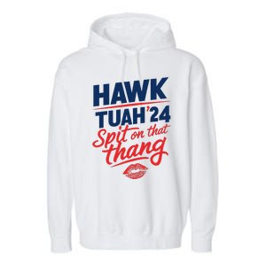 Hawk Tuah 24 Spit On That Thang Hawk Tuah 2024 Hawk Tush Garment-Dyed Fleece Hoodie