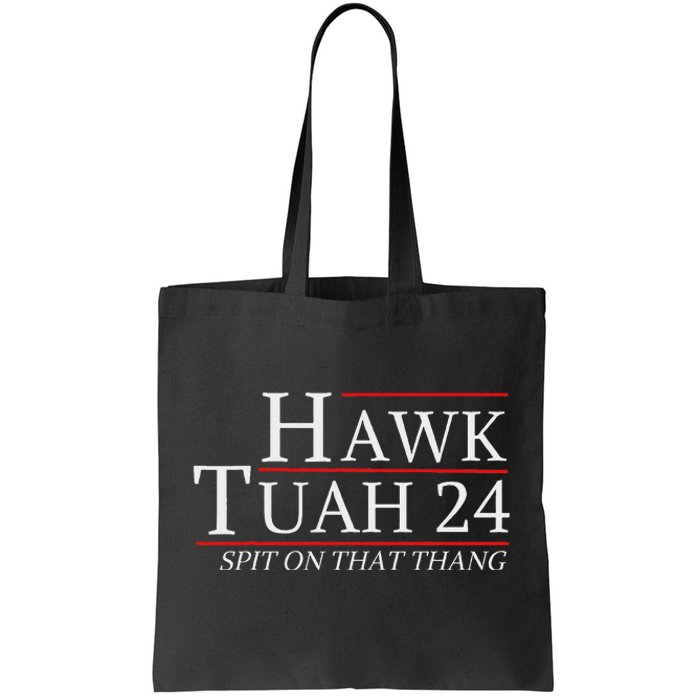 Hawk Tuah 24 Election Spit On That Thing Trending Meme 2024 Tote Bag