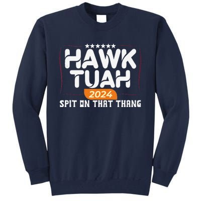 Hawk Tuah 24 Spit On That Thang Hawk Tush 2024 Funny Quote Tall Sweatshirt