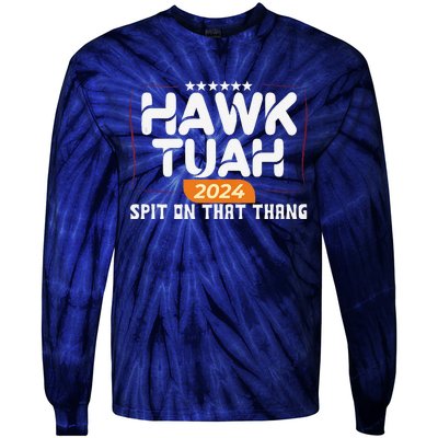 Hawk Tuah 24 Spit On That Thang Hawk Tush 2024 Funny Quote Tie-Dye Long Sleeve Shirt