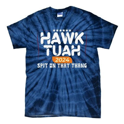 Hawk Tuah 24 Spit On That Thang Hawk Tush 2024 Funny Quote Tie-Dye T-Shirt