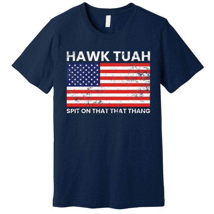 Hawk Tuah 24 Spit On That Thang Usa Flag Premium T-Shirt