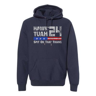 Hawk Tuah 24 Spit On That Thang Premium Hoodie