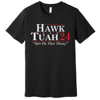 Hawk Tuah 24 Spit On That Thang Premium T-Shirt