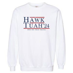 Hawk Tuah 24 Spit On That Thang Garment-Dyed Sweatshirt