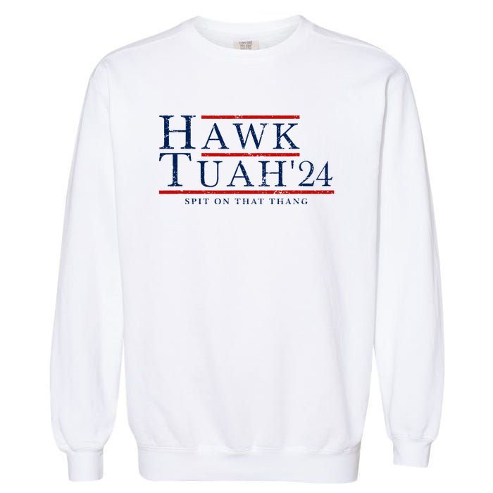 Hawk Tuah 24 Spit On That Thang Garment-Dyed Sweatshirt