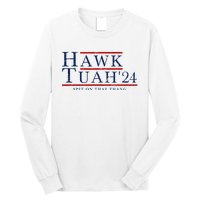 Hawk Tuah 24 Spit On That Thang Long Sleeve Shirt