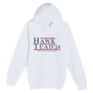 Hawk Tuah 24 Spit On That Thang Premium Pullover Hoodie