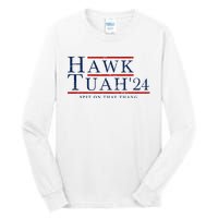 Hawk Tuah 24 Spit On That Thang Tall Long Sleeve T-Shirt