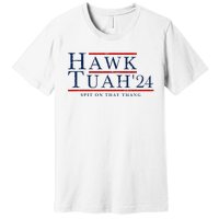 Hawk Tuah 24 Spit On That Thang Premium T-Shirt