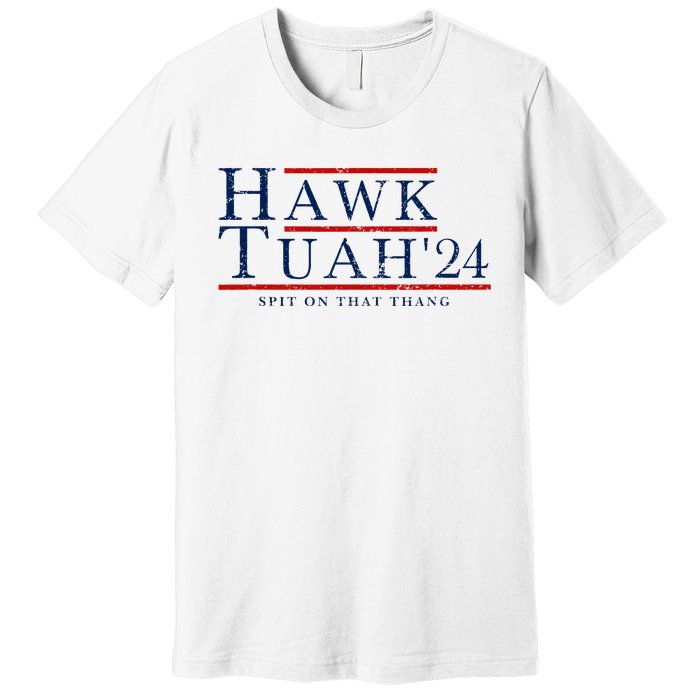 Hawk Tuah 24 Spit On That Thang Premium T-Shirt