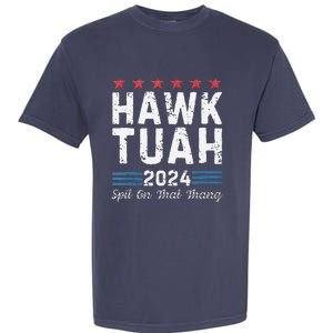 Hawk Tuah 24 Spit On That Thang Garment-Dyed Heavyweight T-Shirt