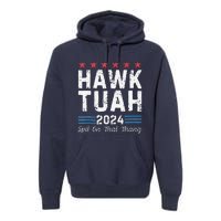 Hawk Tuah 24 Spit On That Thang Premium Hoodie