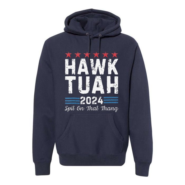 Hawk Tuah 24 Spit On That Thang Premium Hoodie