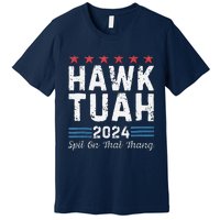 Hawk Tuah 24 Spit On That Thang Premium T-Shirt