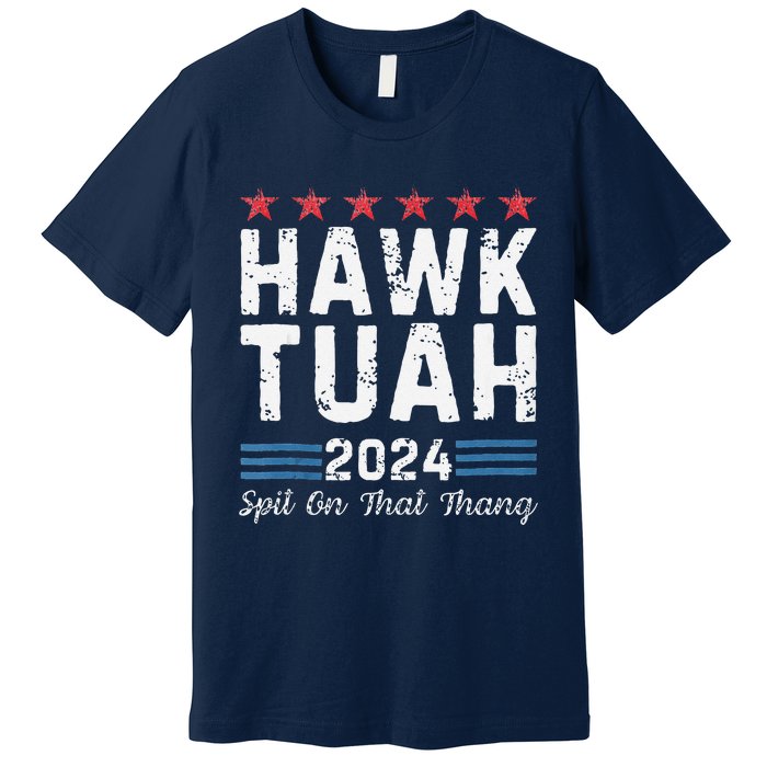 Hawk Tuah 24 Spit On That Thang Premium T-Shirt