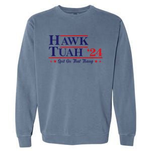 Hawk Tuah 24 Spit On That Thang Garment-Dyed Sweatshirt