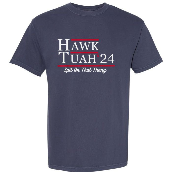 Hawk Tuah 24 Spit On That Thang Garment-Dyed Heavyweight T-Shirt