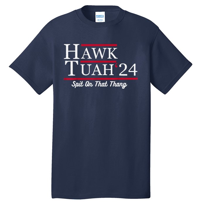 Hawk Tuah 24 Spit On That Thang Tall T-Shirt