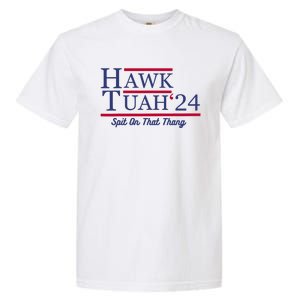 Hawk Tuah 24 Spit On That Thang Garment-Dyed Heavyweight T-Shirt