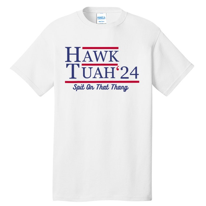 Hawk Tuah 24 Spit On That Thang Tall T-Shirt