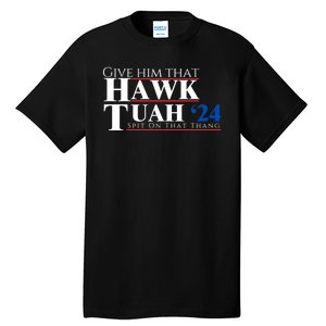 Hawk Tuah 24 Spit On That Thang Tall T-Shirt