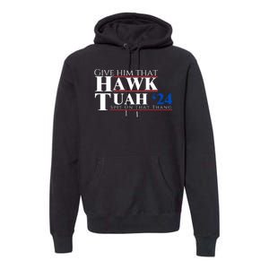 Hawk Tuah 24 Spit On That Thang Premium Hoodie