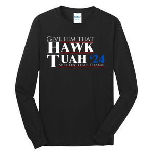 Hawk Tuah 24 Spit On That Thang Tall Long Sleeve T-Shirt