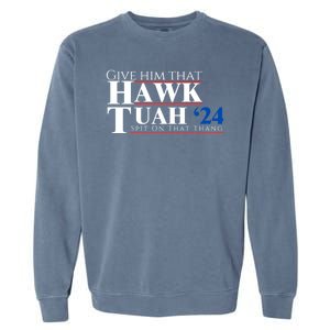 Hawk Tuah 24 Spit On That Thang Garment-Dyed Sweatshirt