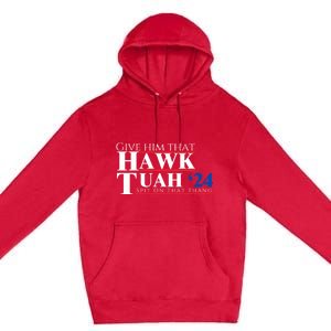 Hawk Tuah 24 Spit On That Thang Premium Pullover Hoodie